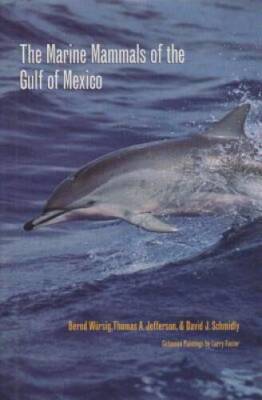 The Marine Mammals of the Gulf of Mexico (W L Moody Jr Natural History - GOOD
