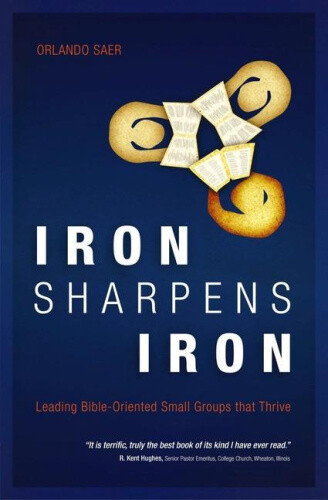 Iron Sharpens Iron: Leading Bible-Oriented Small Groups That Thrive Neuf