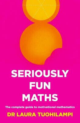 Seriously Fun Maths: The Complete Guide to Motivational Mathematics