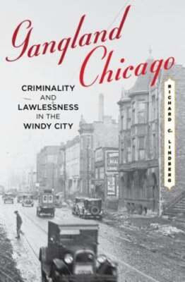Gangland Chicago: Criminality and Lawlessness in the Windy City by Lindberg: New