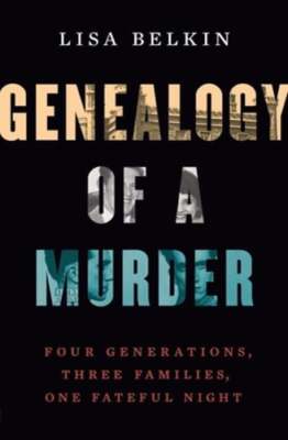 Genealogy of a Murder: Four Generations, Three Families, One Fateful Night: Used
