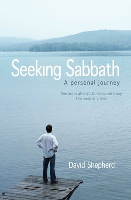 Seeking Sabbath: A Personal Journey By David Shepherd