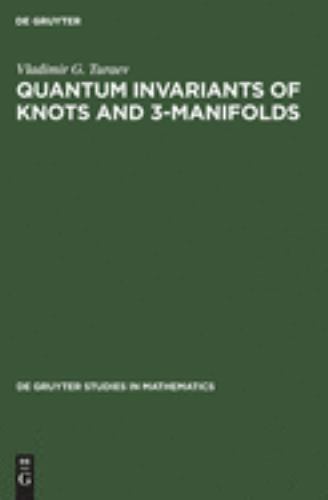 De Gruyter Studies in Mathematics Ser.: Quantum Invariants of Knots And ...