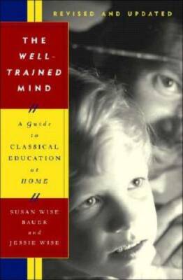 The Well-Trained Mind: A Guide to Classical Education at Home (Revised an - GOOD