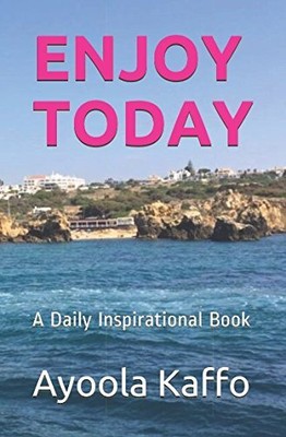 ENJOY TODAY: A Daily Inspirational Book by Kaffo, Ayoola Book The Fast Free
