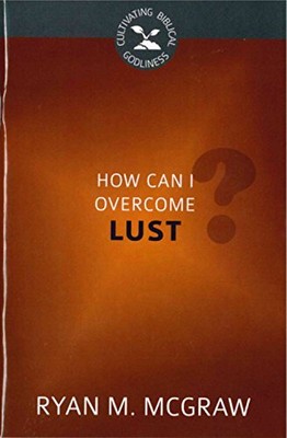 HOW CAN I OVERCOME LUST By Mcgraw & Ryan **BRAND NEW**