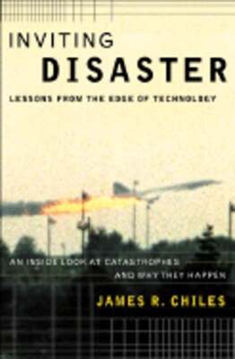 Inviting Disaster: Lessons from the Edge of Technology; An Inside Look at: New