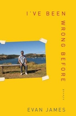 I've Been Wrong Before: Essays - Paperback By James, Evan - GOOD
