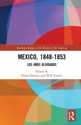 Mexico, 1848-1853: Los Anos Olvidados by Pedro Santoni