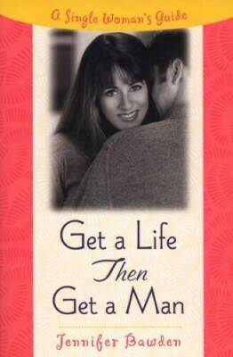 Get a Life, Then Get a Man: A Single Woman's Guide - Paperback - GOOD