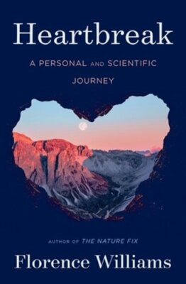 Heartbreak: A Personal and Scientific Journey by Florence Williams: New