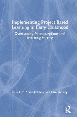 Implementing Project Based Learning in Early Childhood: Overcoming