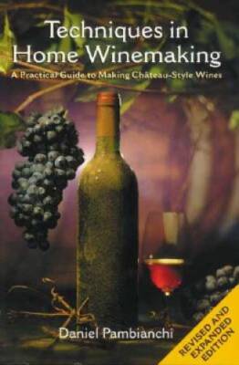 Techniques in Home Winemaking: A Practical Guide to Making Chateau-Styl - GOOD