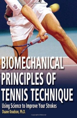 Biomechanical Principles of Tennis Technique: Using Science to Improve Your ...