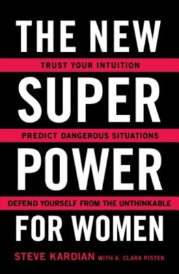 The New Superpower for Women: Trust Your Intuition, Predict Dangerous Situations