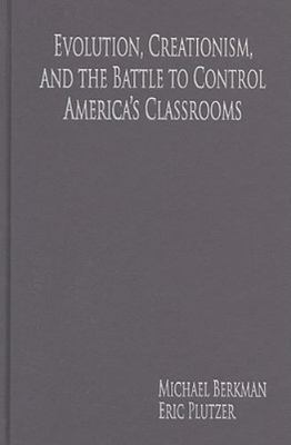 Evolution, Creationism, and the Battle to Control America's Classrooms by...