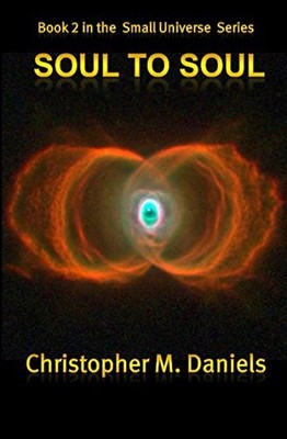 SOUL TO SOUL (SMALL UNIVERSE) By Christopher M. Daniels **BRAND NEW**