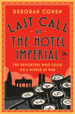 Last Call at the Hotel Imperial: The Reporters Who Took On a  - VERY GOOD