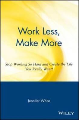 Work Less, Make More: Stop Working So Hard and Create the Life You  - VERY GOOD