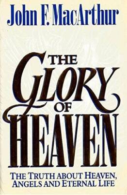 The Glory of Heaven: The Truth About Heaven, Angels and Eternal Life - VERY GOOD
