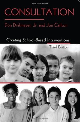 CONSULTATION: CREATING SCHOOL-BASED INTERVENTIONS By Dinkmeyer Don Jr. & Jon
