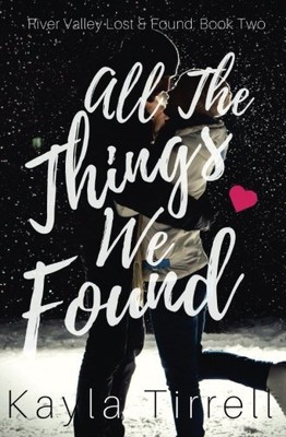 ALL THE THINGS WE FOUND (RIVER VALLEY LOST & FOUND) By Kayla Tirrell *BRAND NEW*