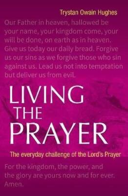 Living the Prayer: The Everyday Challenge of the Lords Prayer - ACCEPTABLE