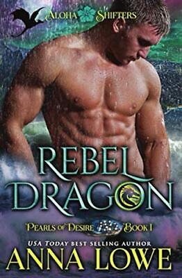 Rebel Dragon (Aloha Shifters: Pearls of Desire) by Lowe, Anna Book The Fast Free
