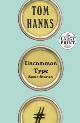Uncommon Type: Some Stories [Random House Large Print] , Hanks, Tom