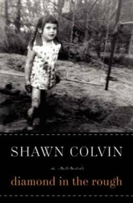 Diamond in the Rough: A Memoir - Hardcover By Colvin, Shawn - GOOD