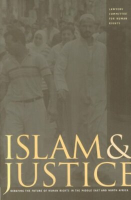 Islam and Justice : Debating the Future of Human Rights in the Middle East and N