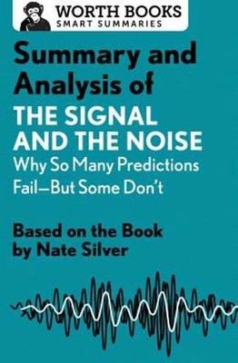 Summary and Analysis of The Signal and the Noise: Why So Many Predictions Fail