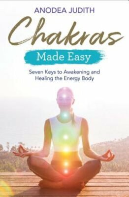 Chakras Made Easy: Seven Keys to Awakening and Healing the Energy Body by Judith