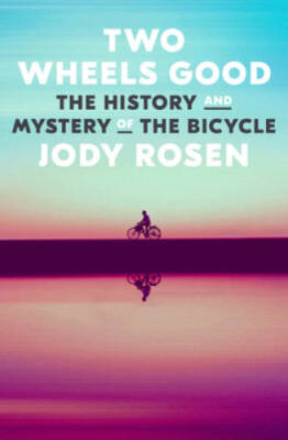 Two Wheels Good: The History and Mystery of the Bicycle - Hardcover - VERY GOOD