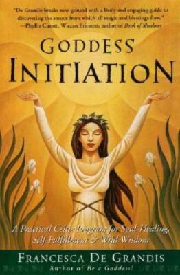 Goddess Initiation: A Practical Celtic Program for Soul-Healing, Self-Ful - GOOD