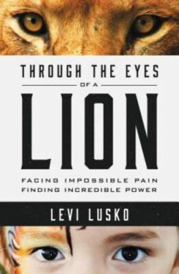 Through the Eyes of a Lion: Facing Impossible Pain, Finding Incredibl - GOOD