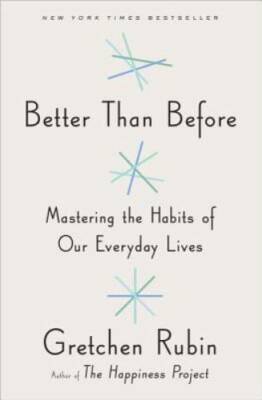 Better Than Before: Mastering the Habits of Our Everyday Lives - GOOD