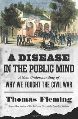 A Disease in the Public Mind: A New Understanding of Why We Fought the Civil...