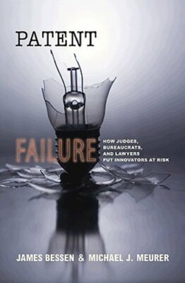 Patent Failure: How Judges, Bureaucrats, and Lawyers Put Innovators at Risk: New