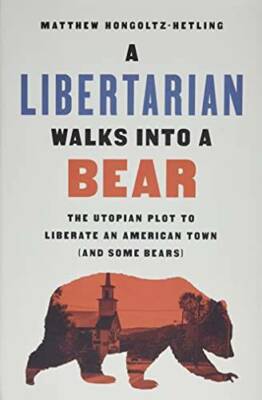 A Libertarian Walks Into a Bear: The Utopian Plot to Liberate an American - GOOD