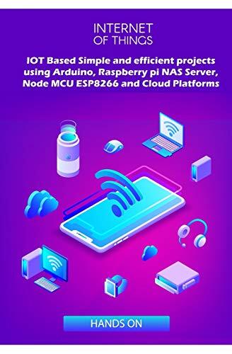 IOT Based Simple and efficient projects using Arduino, Raspberry pi