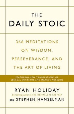 The Daily Stoic: 366 Meditations on Wisdom, Perseverance, and the Art of Livi.