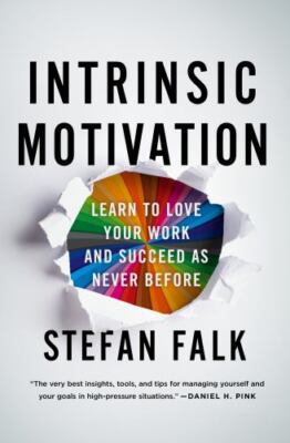 Intrinsic Motivation: Learn to Love Your Work and Succeed as Never Before
