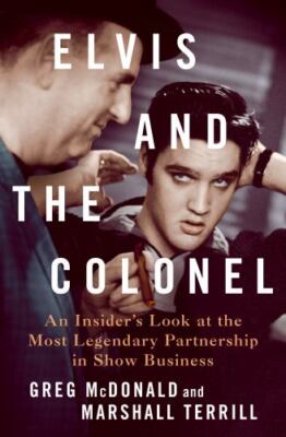 Elvis and the Colonel: An Insider's Look at the Most Legendary Partnership in ..