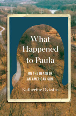 What Happened to Paula: On the Death of an American Girl - Hardcover - VERY GOOD