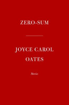 Zero-Sum: Stories by Oates, Joyce Carol