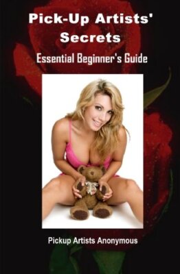 Pick-Up Artists' Secrets: Essential Beginner's Guide, Anonymous 9781450523561-,