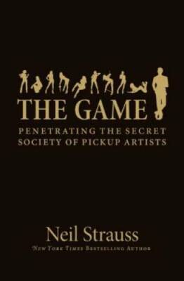 The Game: Penetrating the Secret Society of Pickup Artists - VERY GOOD