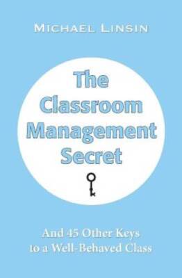 The Classroom Management Secret: And 45 Other Keys to a Well-Behave - GOOD