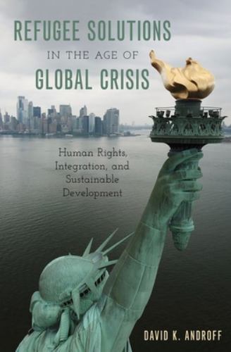 Refugee Solutions in the Age of Global Crisis : Human Rights ...